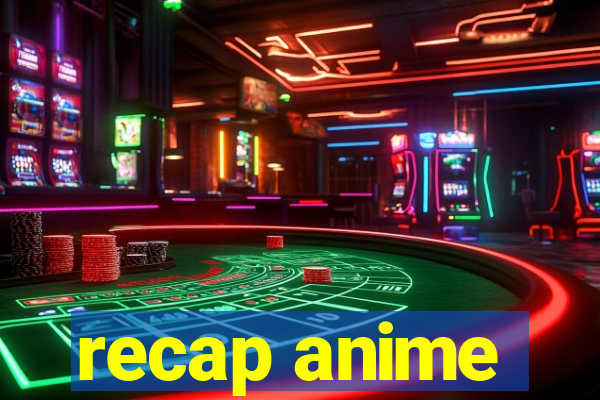 recap anime